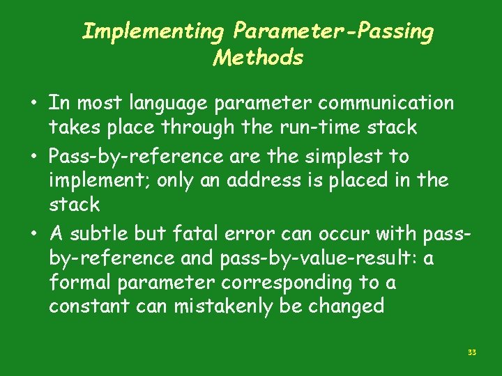 Implementing Parameter-Passing Methods • In most language parameter communication takes place through the run-time