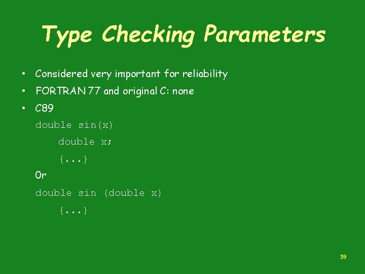 Type Checking Parameters • Considered very important for reliability • FORTRAN 77 and original