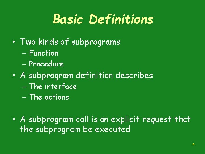 Basic Definitions • Two kinds of subprograms – Function – Procedure • A subprogram