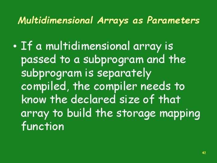 Multidimensional Arrays as Parameters • If a multidimensional array is passed to a subprogram
