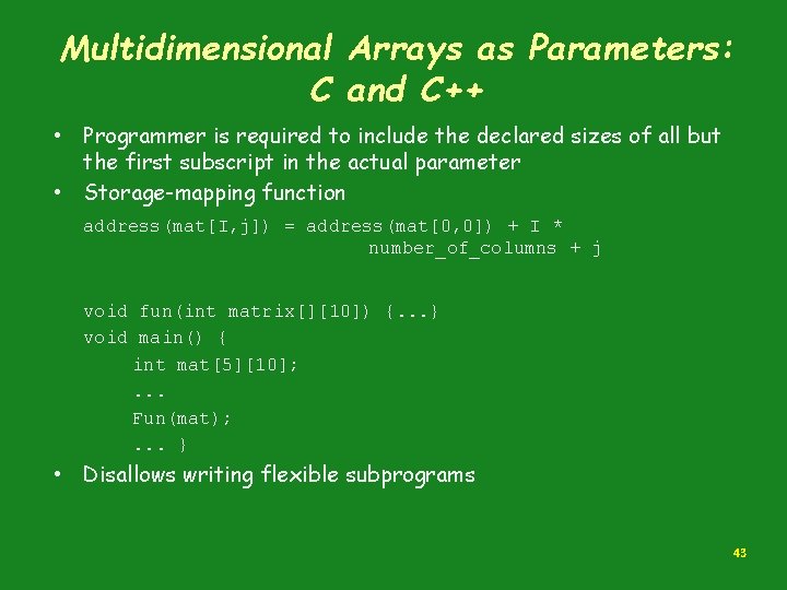 Multidimensional Arrays as Parameters: C and C++ • Programmer is required to include the