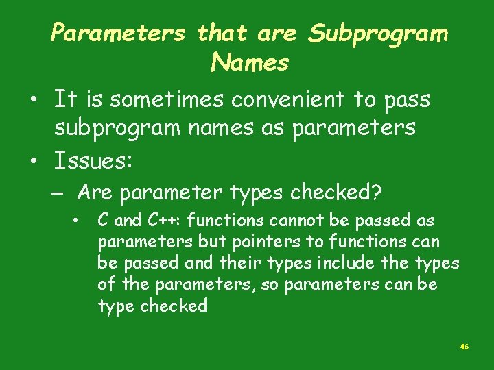Parameters that are Subprogram Names • It is sometimes convenient to pass subprogram names