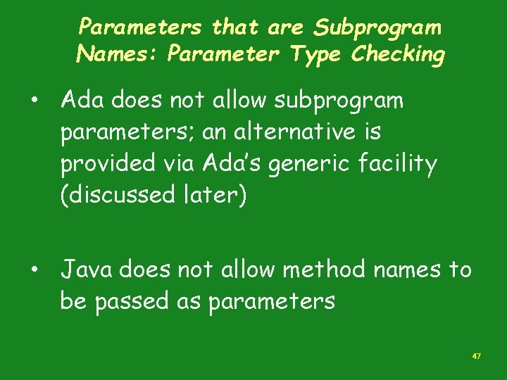 Parameters that are Subprogram Names: Parameter Type Checking • Ada does not allow subprogram