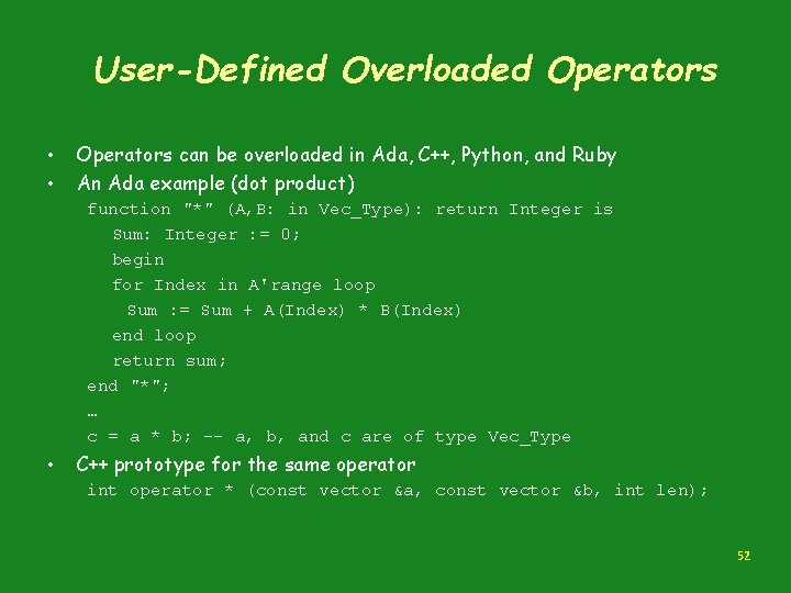 User-Defined Overloaded Operators • • Operators can be overloaded in Ada, C++, Python, and