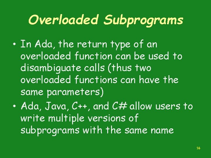 Overloaded Subprograms • In Ada, the return type of an overloaded function can be