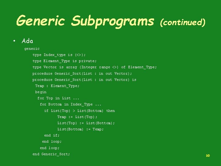 Generic Subprograms (continued) • Ada generic type Index_type is (<>); type Element_Type is private;