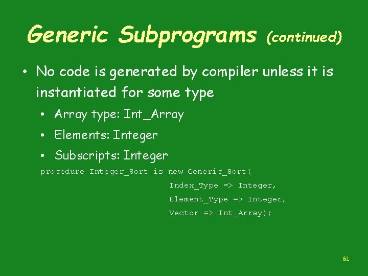 Generic Subprograms (continued) • No code is generated by compiler unless it is instantiated