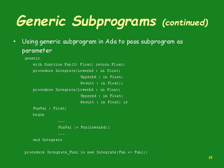 Generic Subprograms (continued) • Using generic subprogram in Ada to pass subprogram as parameter