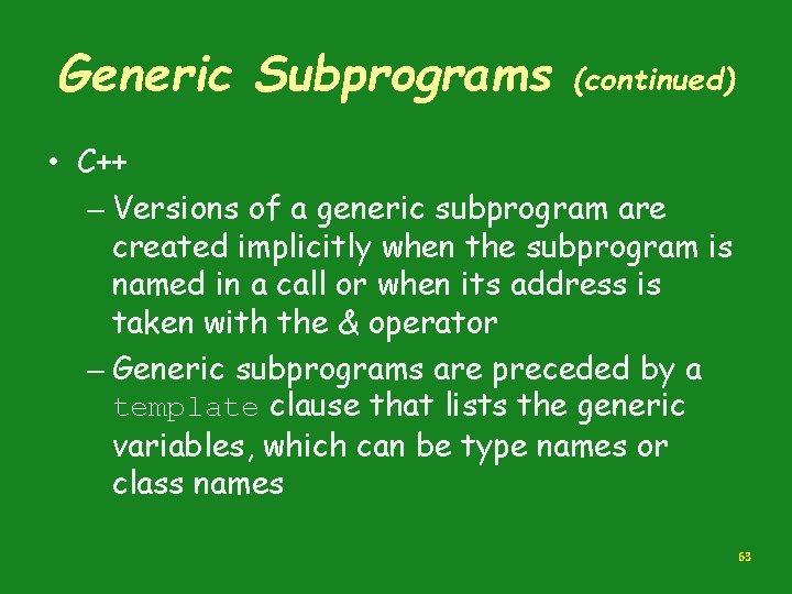 Generic Subprograms (continued) • C++ – Versions of a generic subprogram are created implicitly