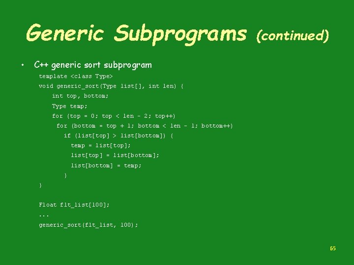 Generic Subprograms • (continued) C++ generic sort subprogram template <class Type> void generic_sort(Type list[],