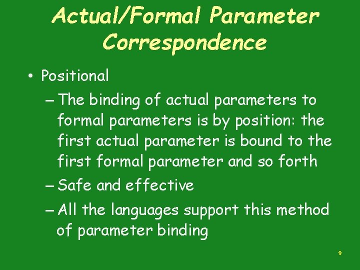 Actual/Formal Parameter Correspondence • Positional – The binding of actual parameters to formal parameters