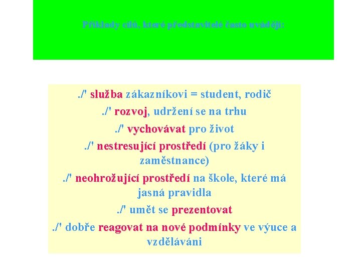 Příklady cílů, které představitelé často uvádějí: . /' služba zákazníkovi = student, rodič služba.