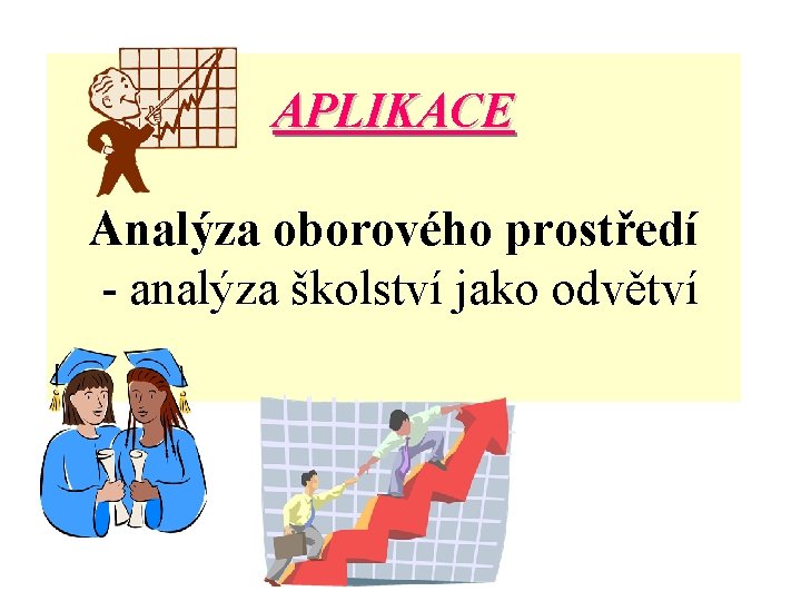 APLIKACE Analýza oborového prostředí - analýza školství jako odvětví 