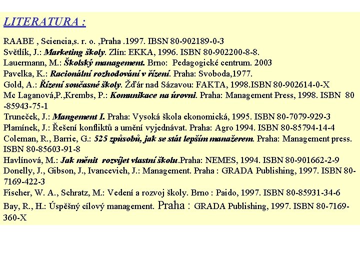 LITERATURA : RAABE , Sciencia, s. r. o. , Praha. 1997. IBSN 80 -902189