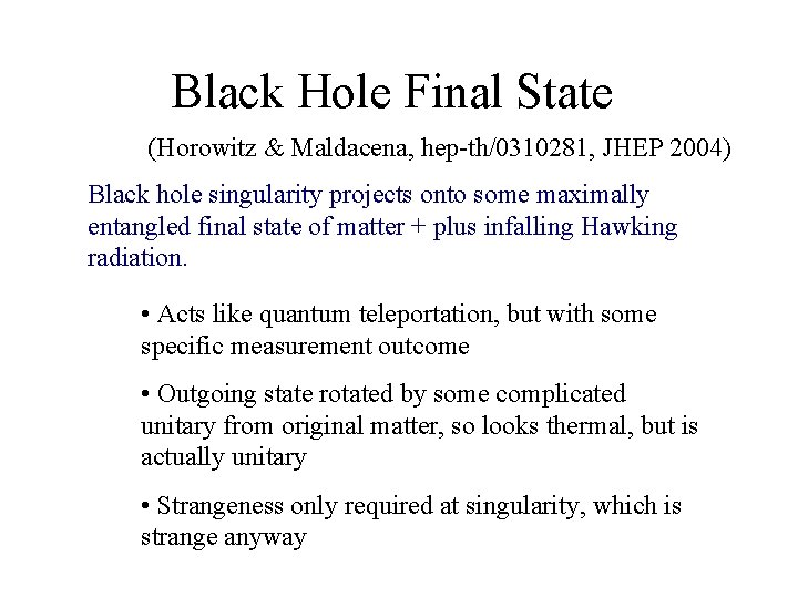 Black Hole Final State (Horowitz & Maldacena, hep-th/0310281, JHEP 2004) Black hole singularity projects