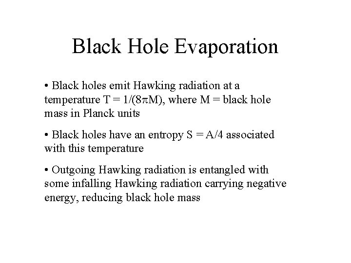 Black Hole Evaporation • Black holes emit Hawking radiation at a temperature T =