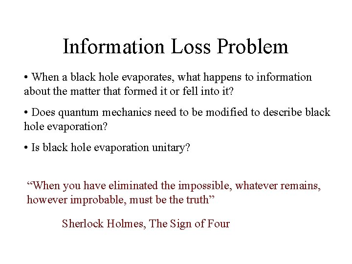 Information Loss Problem • When a black hole evaporates, what happens to information about