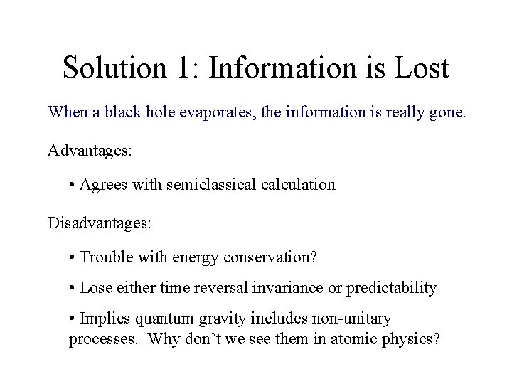 Solution 1: Information is Lost When a black hole evaporates, the information is really