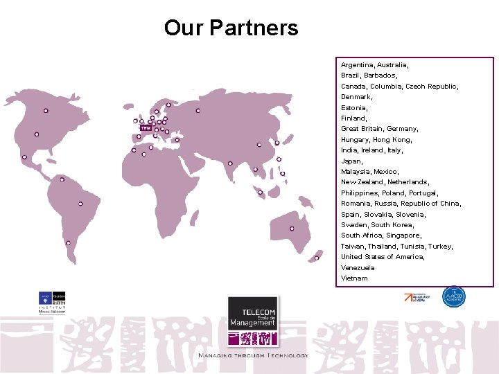 Our Partners Argentina, Australia, Brazil, Barbados, Canada, Columbia, Czech Republic, Denmark, Estonia, Finland, Great