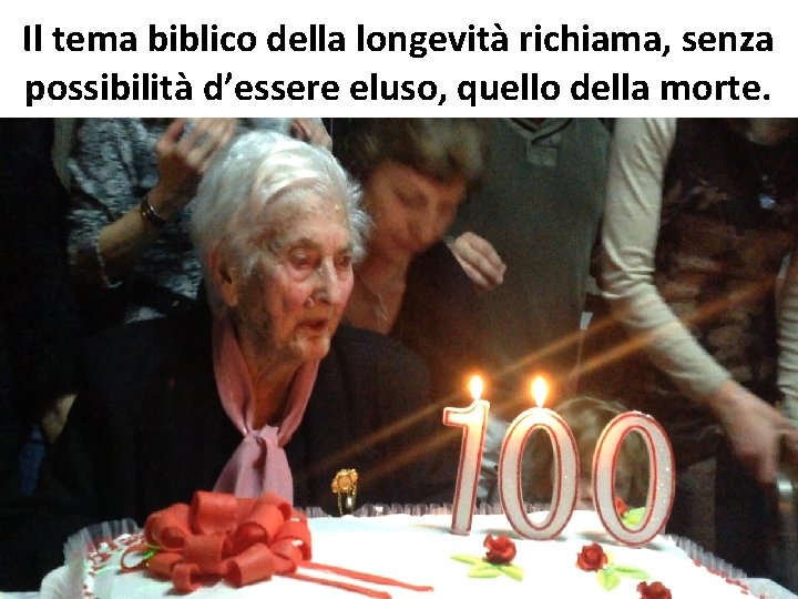 Il tema biblico della longevità richiama, senza possibilità d’essere eluso, quello della morte. 