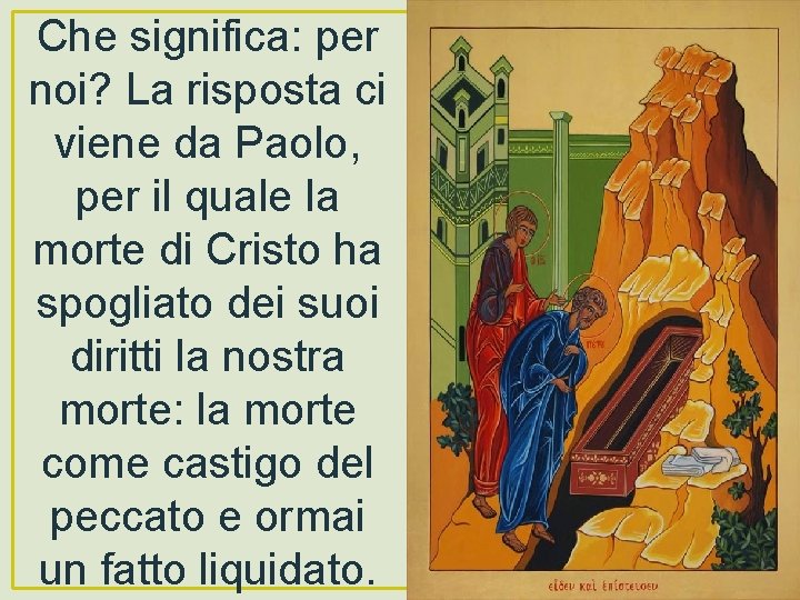 Che significa: per noi? La risposta ci viene da Paolo, per il quale la
