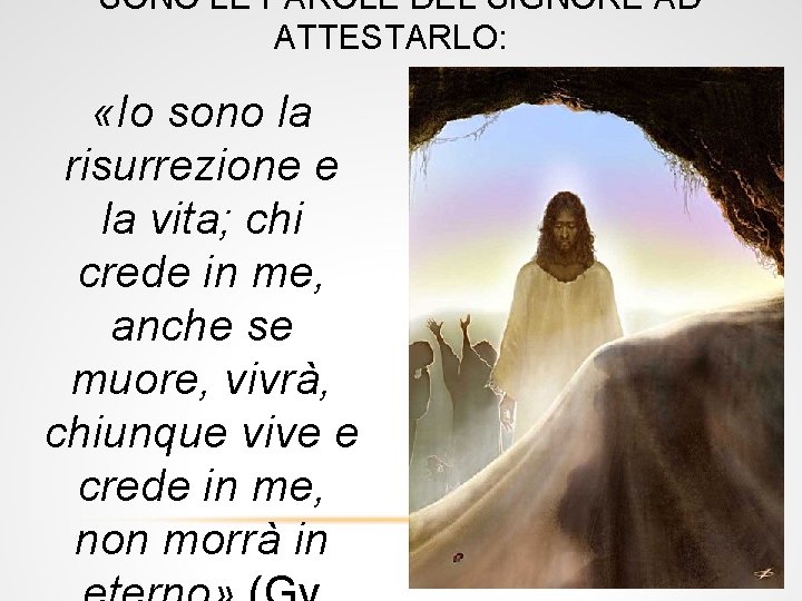 SONO LE PAROLE DEL SIGNORE AD ATTESTARLO: «Io sono la risurrezione e la vita;