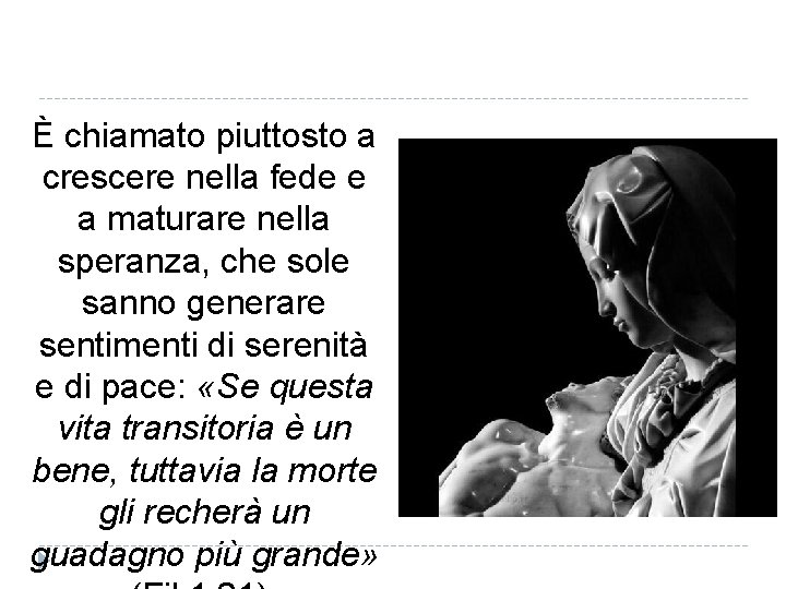 È chiamato piuttosto a crescere nella fede e a maturare nella speranza, che sole