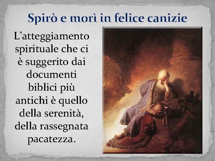 Spirò e morì in felice canizie L’atteggiamento spirituale che ci è suggerito dai documenti