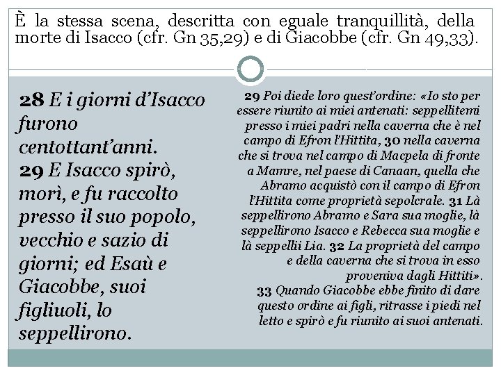 È la stessa scena, descritta con eguale tranquillità, della morte di Isacco (cfr. Gn