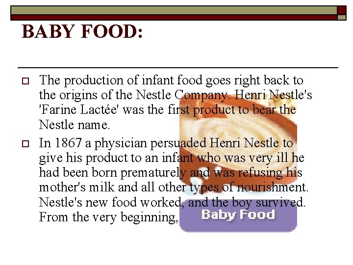 BABY FOOD: o o The production of infant food goes right back to the