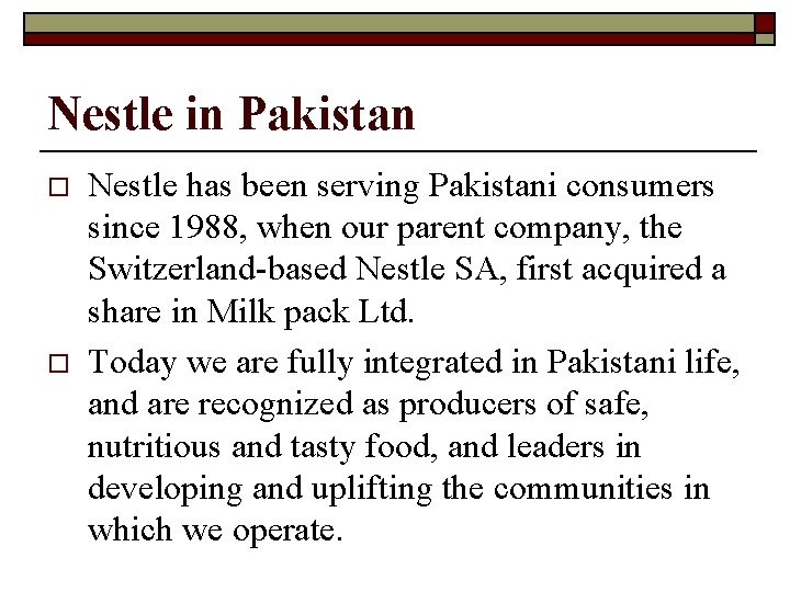 Nestle in Pakistan o o Nestle has been serving Pakistani consumers since 1988, when