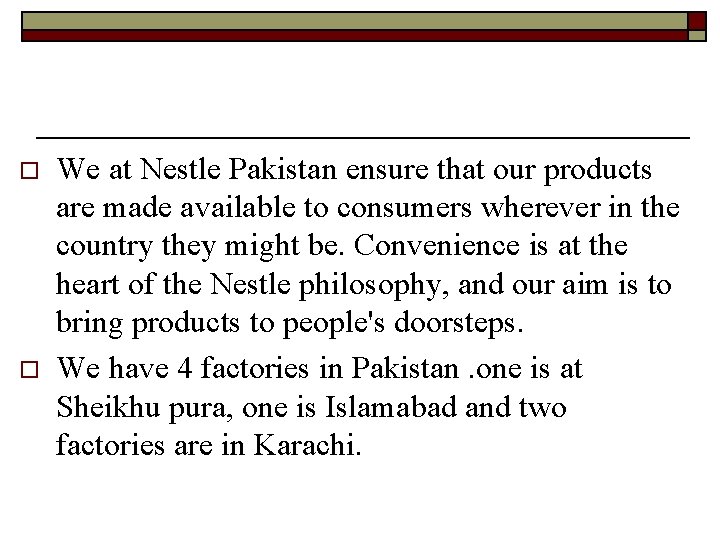 o o We at Nestle Pakistan ensure that our products are made available to