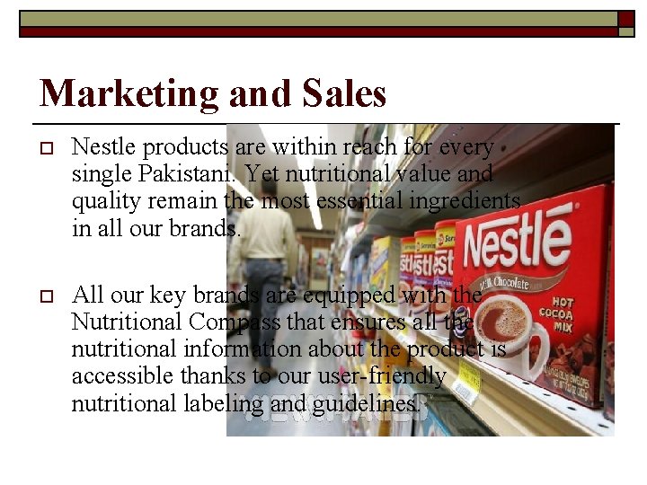 Marketing and Sales o Nestle products are within reach for every single Pakistani. Yet