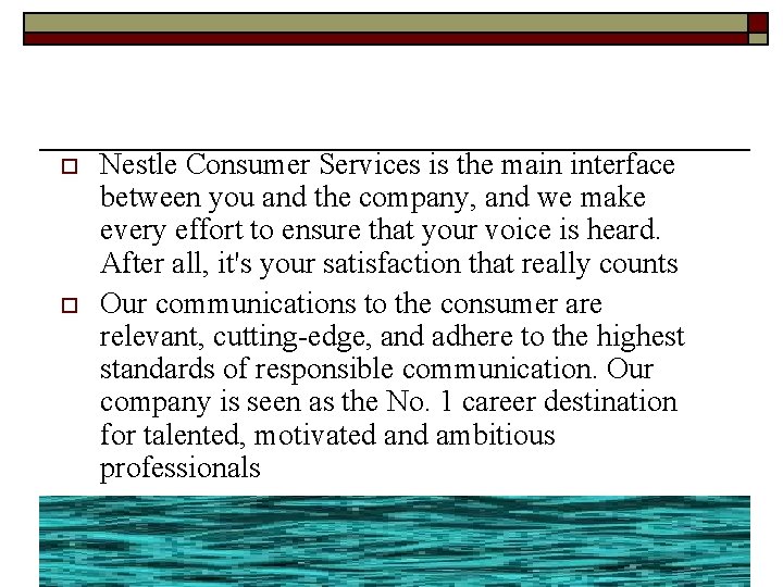 o o Nestle Consumer Services is the main interface between you and the company,