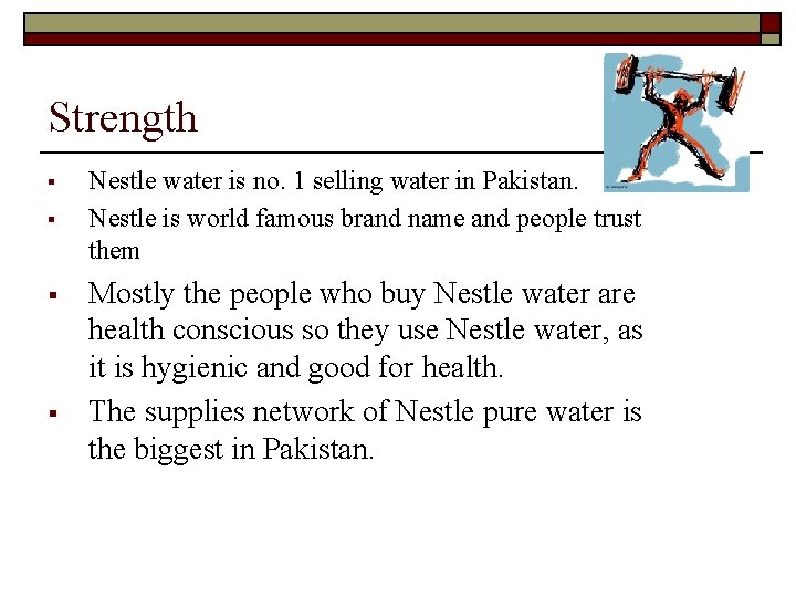 Strength § § Nestle water is no. 1 selling water in Pakistan. Nestle is