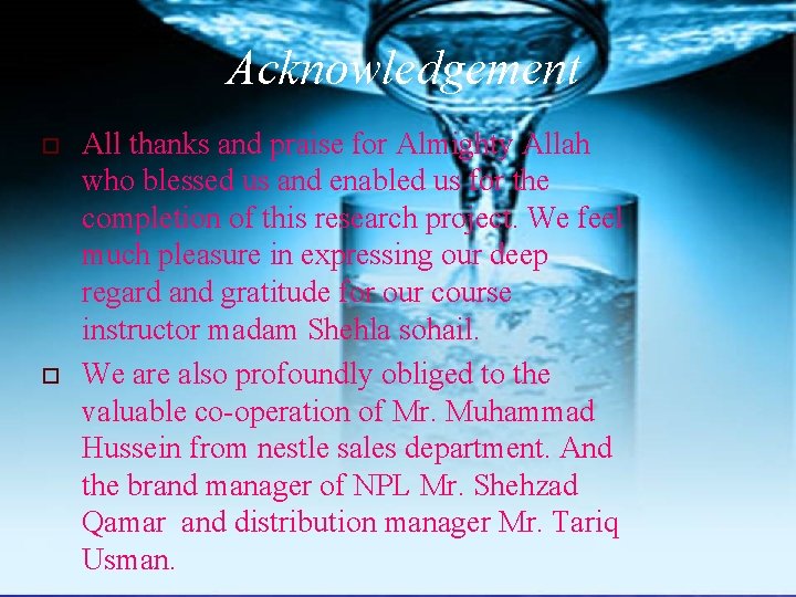 Acknowledgement o o All thanks and praise for Almighty Allah who blessed us and