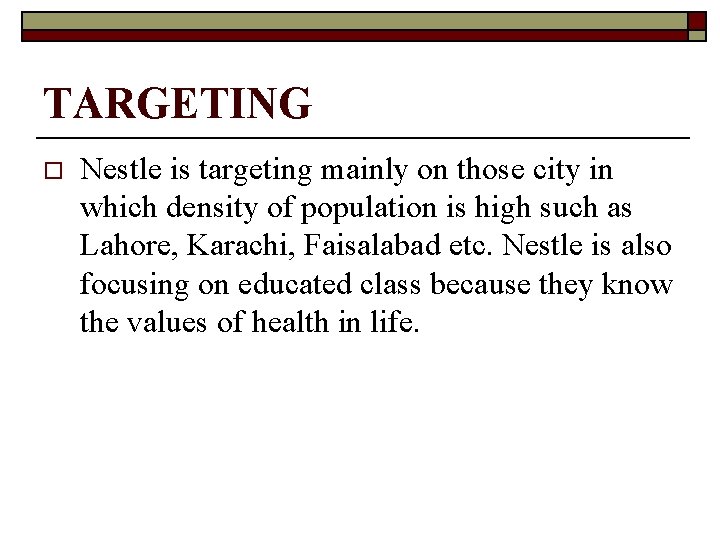 TARGETING o Nestle is targeting mainly on those city in which density of population