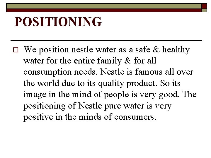 POSITIONING o We position nestle water as a safe & healthy water for the