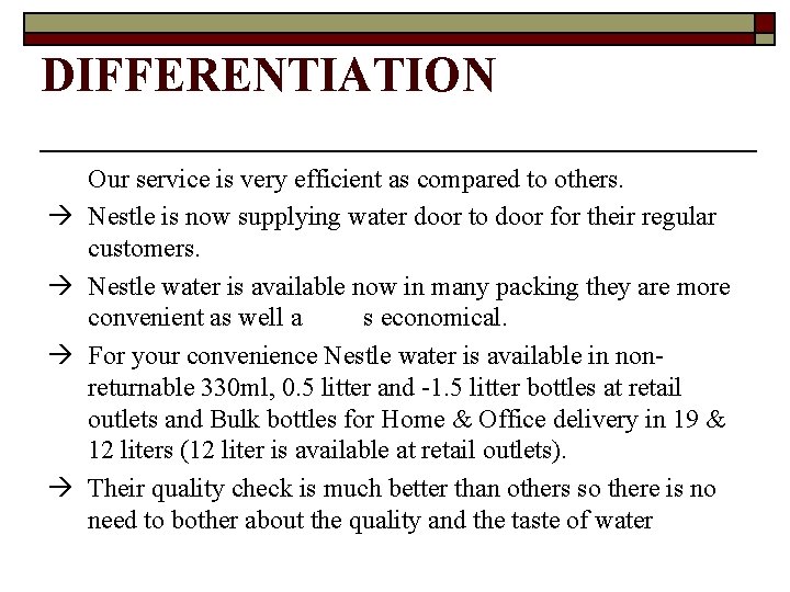 DIFFERENTIATION Our service is very efficient as compared to others. Nestle is now supplying