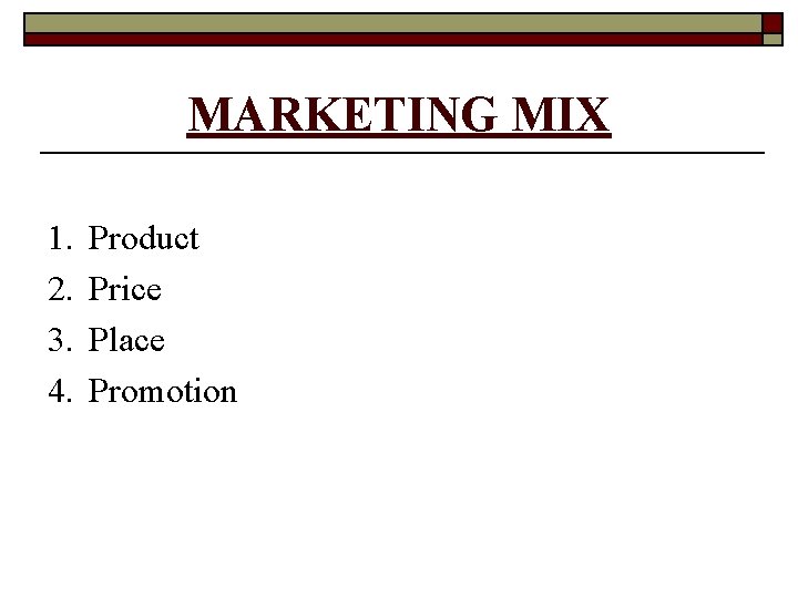 MARKETING MIX 1. 2. 3. 4. Product Price Place Promotion 