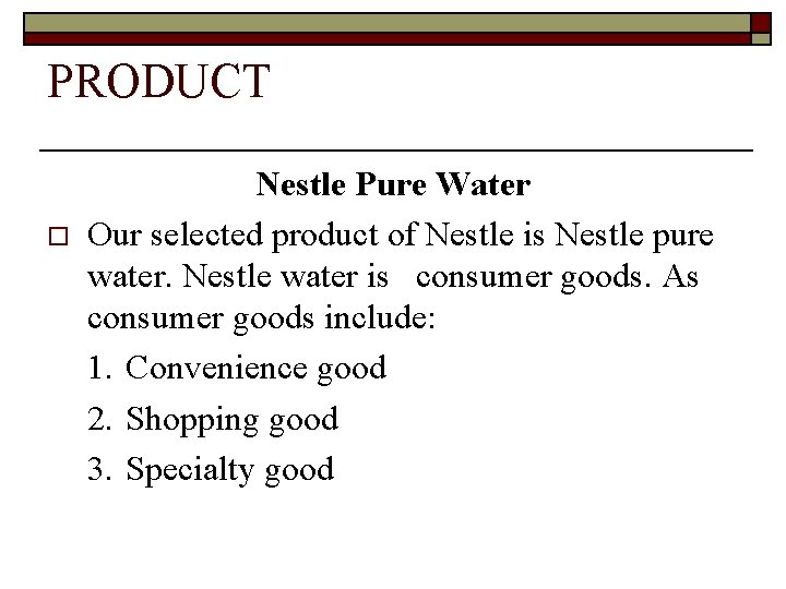 PRODUCT o Nestle Pure Water Our selected product of Nestle is Nestle pure water.