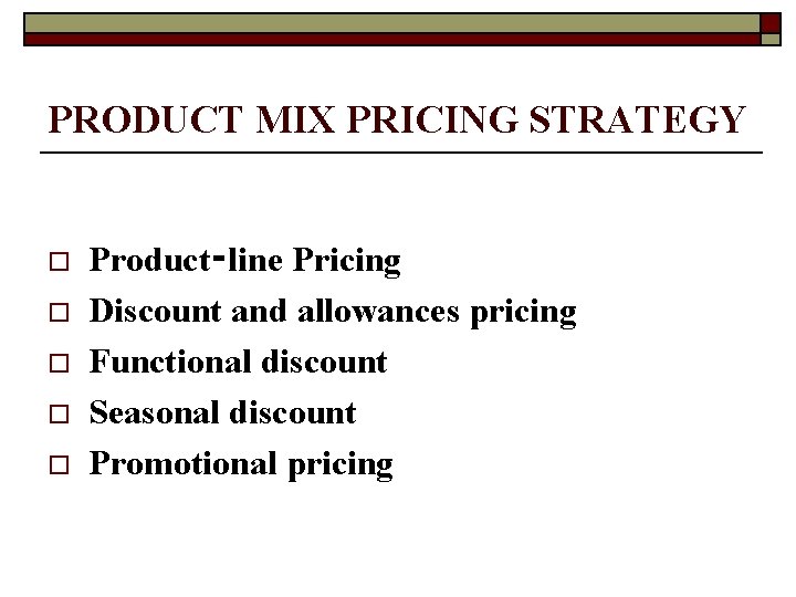 PRODUCT MIX PRICING STRATEGY o o o Product‑line Pricing Discount and allowances pricing Functional