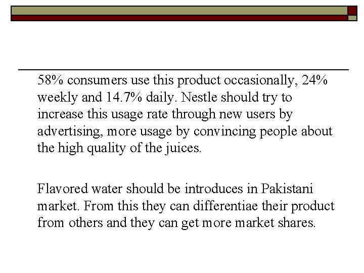 58% consumers use this product occasionally, 24% weekly and 14. 7% daily. Nestle should