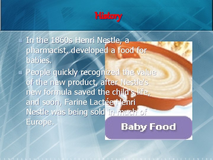 History n n In the 1860 s Henri Nestle, a pharmacist, developed a food