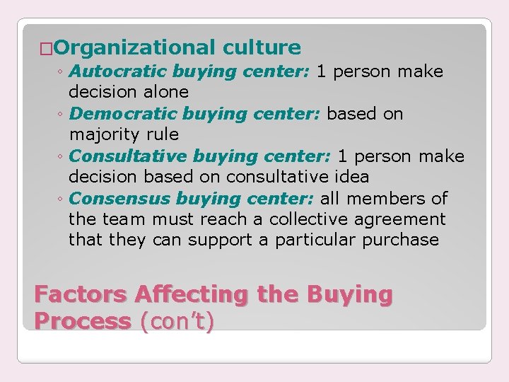 �Organizational culture ◦ Autocratic buying center: 1 person make decision alone ◦ Democratic buying