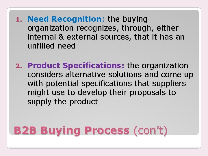 1. Need Recognition: the buying organization recognizes, through, either internal & external sources, that