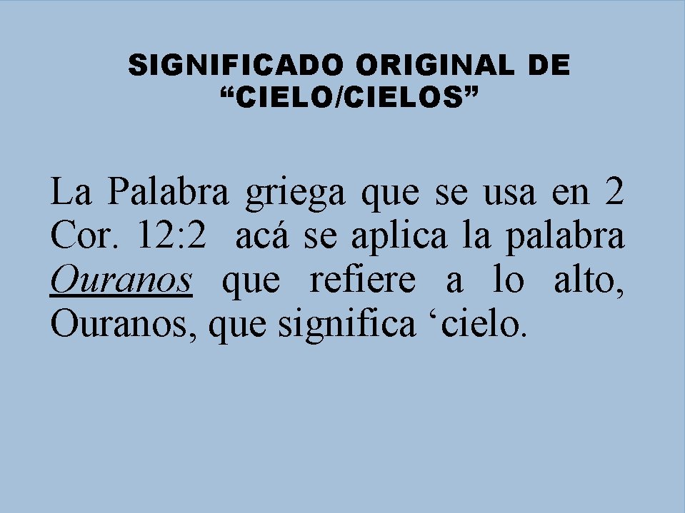 SIGNIFICADO ORIGINAL DE “CIELO/CIELOS” La Palabra griega que se usa en 2 Cor. 12: