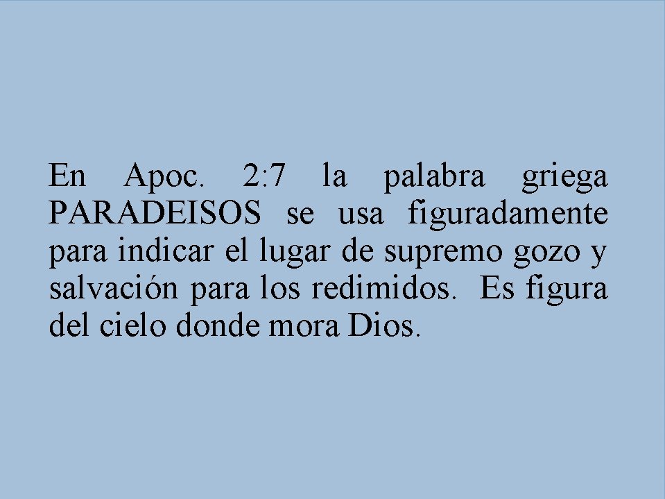 En Apoc. 2: 7 la palabra griega PARADEISOS se usa figuradamente para indicar el
