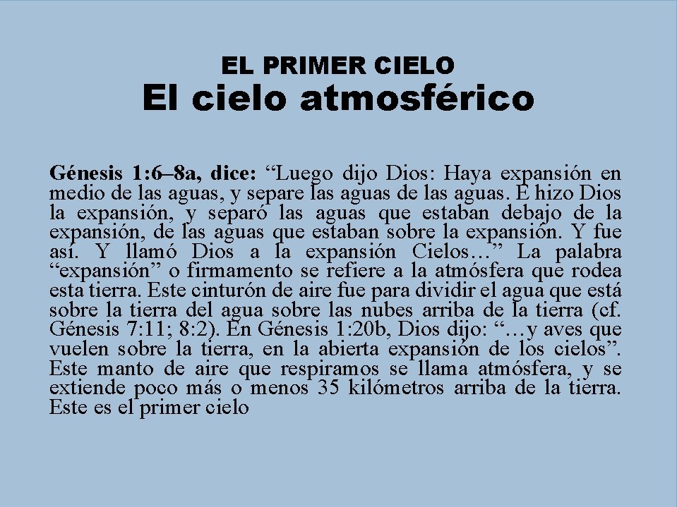 EL PRIMER CIELO El cielo atmosférico Génesis 1: 6– 8 a, dice: “Luego dijo