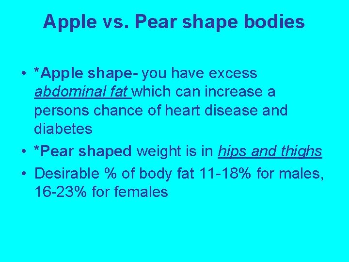 Apple vs. Pear shape bodies • *Apple shape- you have excess abdominal fat which